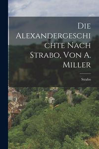 Produktbild: Die Alexandergeschichte Nach Strabo, Von A. Miller