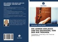 Produktbild: Die Lehren von Jesus und die Erziehung, von der Wir Tr&auml;umen