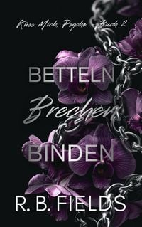 Produktbild: Betteln, Brechen, Binden: K&uuml;ss Mich, Psycho (Buch 2)