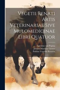 Produktbild: Vegetii Renati Artis Veterinariae Sive Mulomedicinae Libri Quatuor