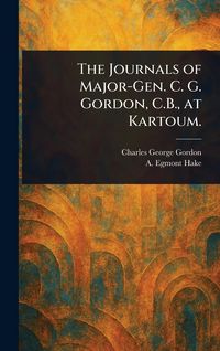 Produktbild: The Journals of Major-Gen. C. G. Gordon, C.B., at Kartoum.