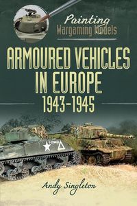 Produktbild: Painting Wargaming Models: Armoured Vehicles in Europe, 1943-1945