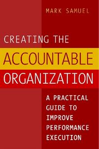 Produktbild: Creating the Accountable Organization: A Practical Guide to Improve Performance Execution