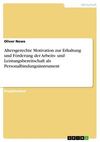 Produktbild: Altersgerechte Motivation zur Erhaltung und F&ouml;rderung der Arbeits- und Leistungsbereitschaft als Personalbindungsinstrument