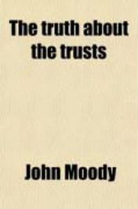 Produktbild: The Truth about the Trusts; A Description and Analysis of the American Trust Movement