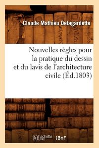 Produktbild: Nouvelles r&egrave;gles pour la pratique du dessin et du lavis de l'architecture civile (&Eacute;d.1803)