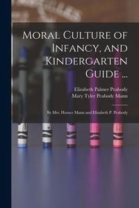 Produktbild: Moral Culture of Infancy, and Kindergarten Guide ...: By Mrs. Horace Mann and Elizabeth P. Peabody