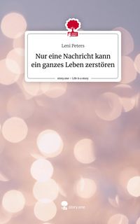 Produktbild: Nur eine Nachricht kann ein ganzes Leben zerst&ouml;ren. Life is a Story - story.one