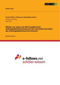 Produktbild: Effekte von einem mit tDCS kombinierten Arbeitsged&auml;chtnistraining auf die neuronalen Korrelate des Arbeitsged&auml;chtnisses bei Senioren