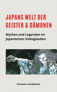 Produktbild: Japans Welt der Geister und D&auml;monen: Mythen und Legenden im japanischen Volksglauben