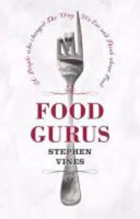 Produktbild: Vines, S: Food Gurus: 20 People Who Changed the Way We Eat a