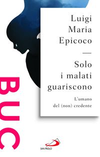 Produktbild: Solo i malati guariscono. L'umano del (non) credente
