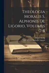Produktbild: Theologia Moralis S. Alphonis De Ligorio, Volumes 7-8