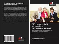 Produktbild: TAT come attivit&agrave; terapeutica con soggetti anziani