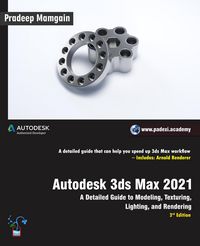 Produktbild: Autodesk 3ds Max 2021: A Detailed Guide to Modeling, Texturing, Lighting, and Rendering, 3rd Edition