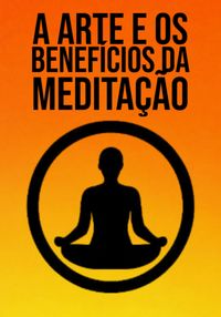 Produktbild: A Arte E Benef&iacute;cios Da Medita&ccedil;&atilde;o