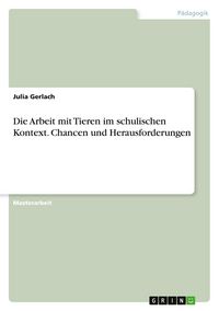 Produktbild: Die Arbeit mit Tieren im schulischen Kontext. Chancen und Herausforderungen