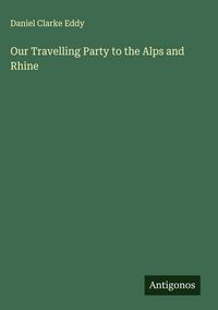 Produktbild: Our Travelling Party to the Alps and Rhine