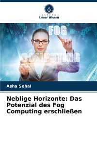 Produktbild: Neblige Horizonte: Das Potenzial des Fog Computing erschlie&szlig;en