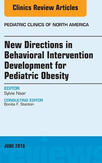 Produktbild: New Directions in Behavioral Intervention Development for Pediatric Obesity, An Issue of Pediatric Clinics of North America