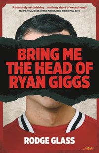 Produktbild: Bring Me the Head of Ryan Giggs