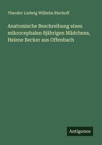 Produktbild: Anatomische Beschreibung eines mikrocephalen 8j&auml;hrigen M&auml;dchens, Helene Becker aus Offenbach