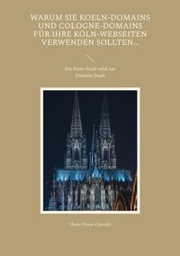 Produktbild: Warum Sie Koeln-Domains und Cologne-Domains f&uuml;r Ihre K&ouml;ln-Webseiten verwenden sollten...