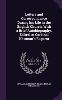 Produktbild: Letters and Correspondence During his Life in the English Church, With a Brief Autobiography. Edited, at Cardinal Newman's Request