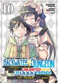 Produktbild: Backstabbed in a Backwater Dungeon: My Party Tried to Kill Me, But Thanks to an Infinite Gacha I Got LVL 9999 Friends and Am Out For Revenge (Manga) Vol. 10