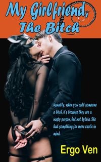 Produktbild: My Girlfriend, the Bitch (Confessions of a Suburban Sadist, #1)