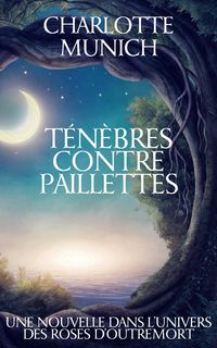 Produktbild: T&eacute;n&egrave;bres contre paillettes (Les roses d'outremort)