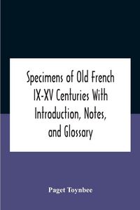 Produktbild: Specimens Of Old French Ix-Xv Centuries With Introduction, Notes, And Glossary