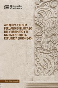 Produktbild: Arequipa y el sur peruano en el ocaso del Virreinato y el nacimiento de la Rep&uacute;blica (1780-1845)