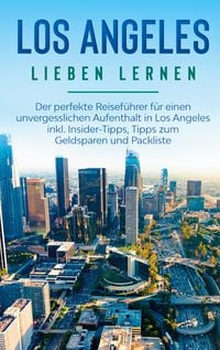 Produktbild: Los Angeles lieben lernen: Der perfekte Reisef&uuml;hrer f&uuml;r einen unvergesslichen Au