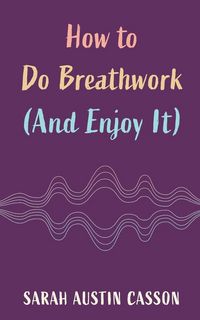 Produktbild: How to Do Breathwork (And Enjoy It)
