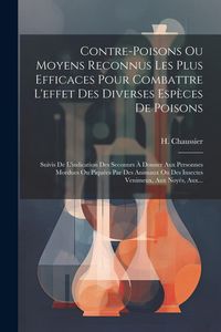 Produktbild: Contre-poisons Ou Moyens Reconnus Les Plus Efficaces Pour Combattre L'effet Des Diverses Esp&egrave;ces De Poisons