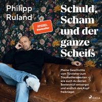 Produktbild: Schuld, Scham und der ganze Schei&szlig;: Meine Geschichte vom T&uuml;rsteher zum Traumatherapeuten &ndash; wie auch du deinen Seelenm&uuml;ll entsorgst und endlich den Kopf freikriegst