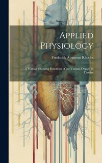 Produktbild: Applied Physiology: A Manual Showing Functions of the Various Organs in Disease