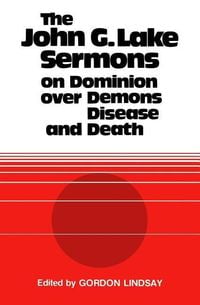 Produktbild: The John G. Lake Sermons on Dominion Over Demons, Disease and Death