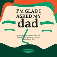 Produktbild: I'm Glad I Asked My Dad - A interview journal of my Dads life, thoughts and inspirations.