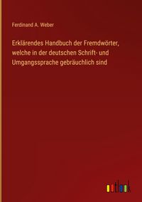 Produktbild: Erkl&auml;rendes Handbuch der Fremdw&ouml;rter, welche in der deutschen Schrift- und Umgangssprache gebr&auml;uchlich sind