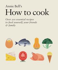 Bild vom Artikel How to Cook: Over 200 essential recipes to feed yourself, your friends & Family vom Autor Annie Bell