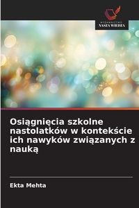 Produktbild: Osi&iquest;gni&iquest;cia szkolne nastolatk&oacute;w w kontek&iquest;cie ich nawyk&oacute;w zwi&iquest;zanych z nauk&iquest;