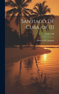 Produktbild: Santiago De Cuba, of III; Volume III