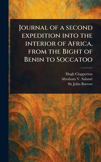 Produktbild: Journal of a Second Expedition Into the Interior of Africa, From the Bight of Benin to Soccatoo