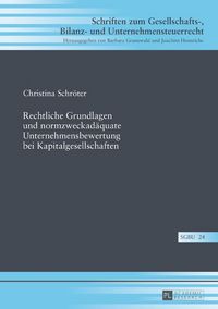 Produktbild: Rechtliche Grundlagen und normzweckad&auml;quate Unternehmensbewertung bei Kapitalgesellschaften