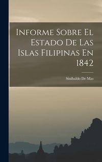 Produktbild: Informe Sobre El Estado De Las Islas Filipinas En 1842