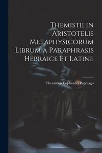 Produktbild: Themistii in Aristotelis Metaphysicorum Librum a Paraphrasis Hebraice et Latine