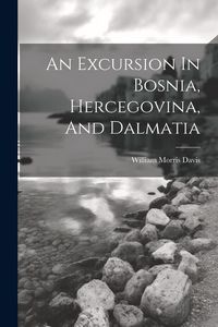 Produktbild: An Excursion In Bosnia, Hercegovina, And Dalmatia
