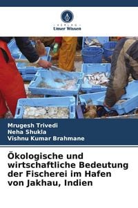 Produktbild: &Ouml;kologische und wirtschaftliche Bedeutung der Fischerei im Hafen von Jakhau, Indien